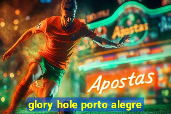 glory hole porto alegre